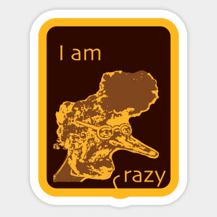 i am crazy Sticker